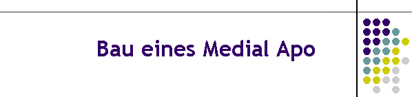 Bau eines Medial Apo