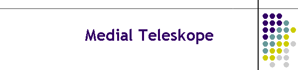 Medial Teleskope